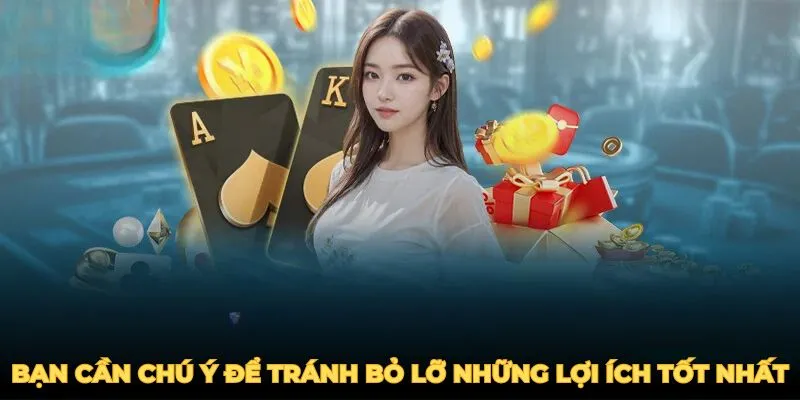 Dù ưu đãi hấp dẫn, bạn vẫn cần chú ý để tránh bỏ lỡ những lợi ích tốt nhất