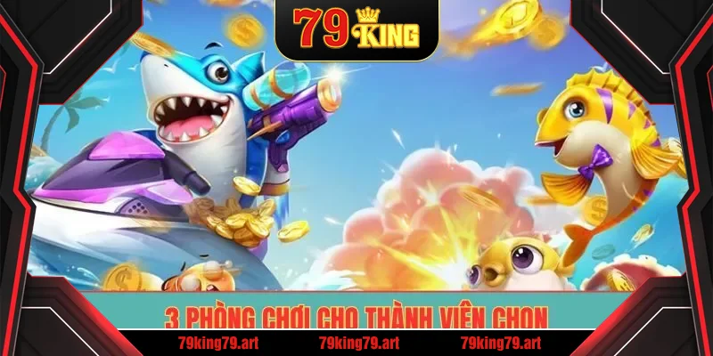 3 phòng chơi cho thành viên chọn
