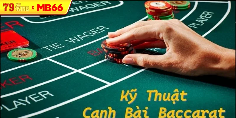 Chiến thuật chơi bài Baccarat phổ biến