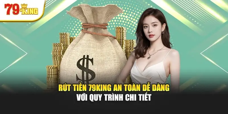 Rút tiền 79King 1 và những điều cần biết