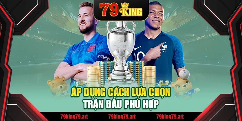 Áp dụng cách lựa chọn trận đấu phù hợp