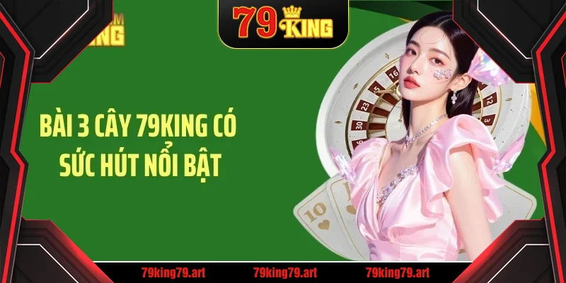 Bài 3 cây 79KING có sức hút nổi bật