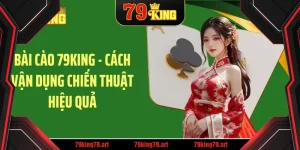 Bài cào 79king cách vận dụng chiến thuật hiệu quả