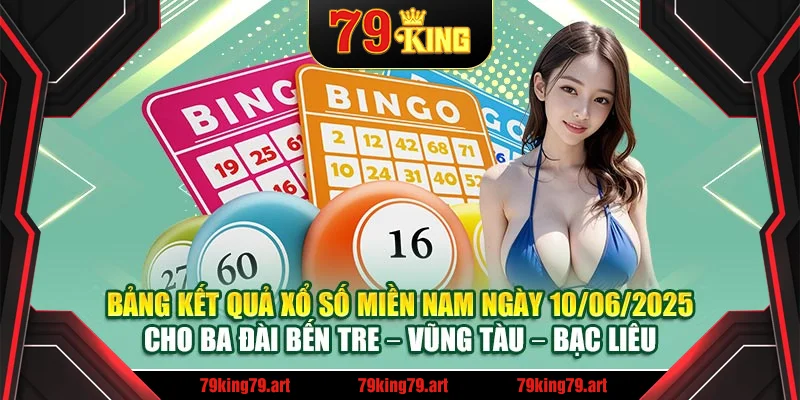 Bảng kết quả xổ số miền Nam ngày 10/06/2025 cho ba đài Bến Tre – Vũng Tàu – Bạc Liêu