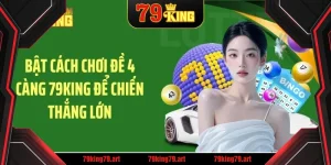 Bật Cách Chơi Đề 4 Càng 79KING Để Chiến Thắng Lớn