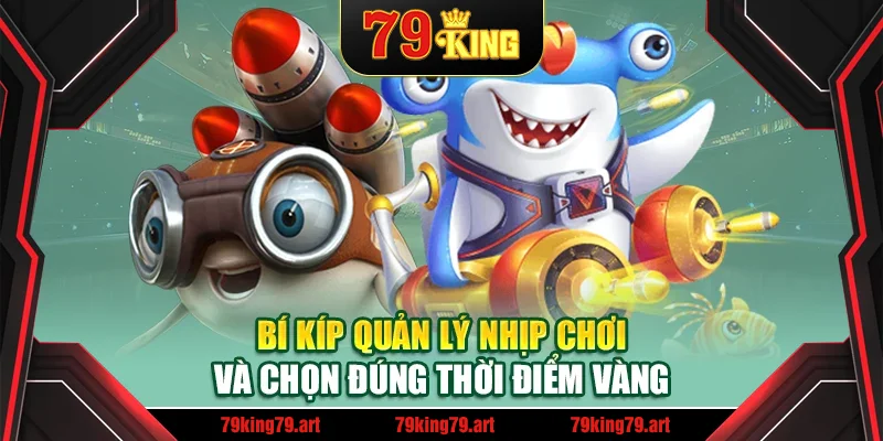 Bí kíp quản lý nhịp chơi và chọn đúng thời điểm vàng Bí kíp quản lý nhịp chơi và chọn đúng thời điểm vàng
