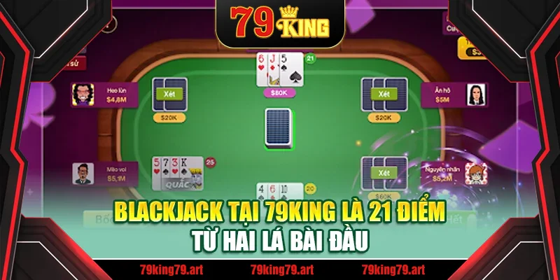 Blackjack tại 79King là 21 điểm từ hai lá bài đầu