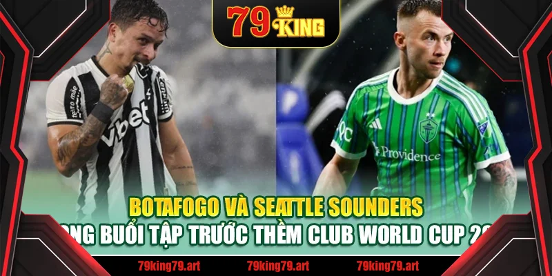 Botafogo và Seattle Sounders trong buổi tập trước thềm Club World Cup 2025