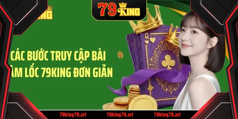 Các bước truy cập bài sâm lốc 79King đơn giản
