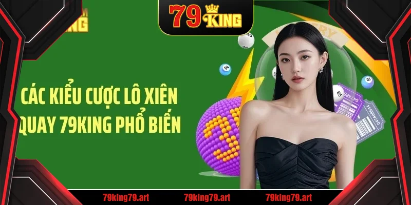 Các kiểu cược lô xiên quay 79KING phổ biến Các kiểu cược lô xiên quay 79KING phổ biến