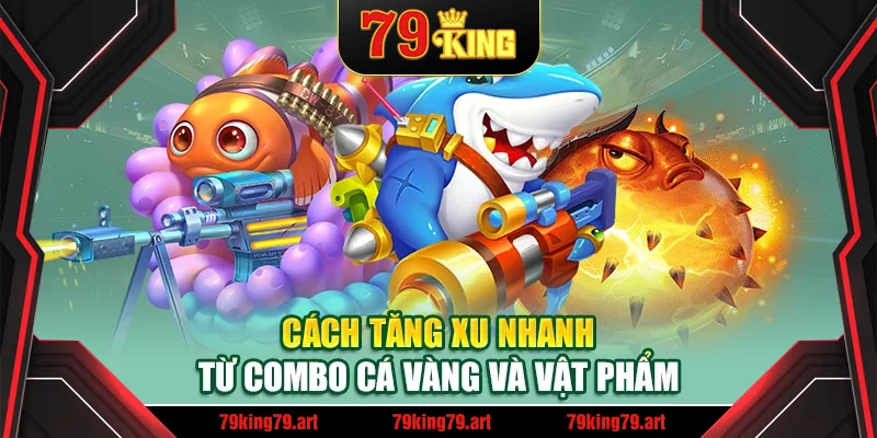 Cách tăng xu nhanh từ combo cá vàng và vật phẩm