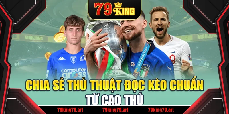 Chia sẻ thủ thuật đọc kèo chuẩn từ cao thủ