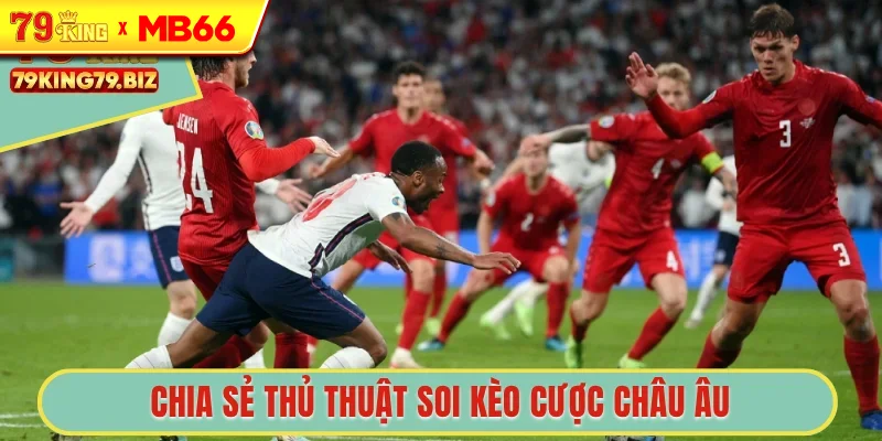 Chia sẻ thủ thuật soi kèo cược châu Âu
