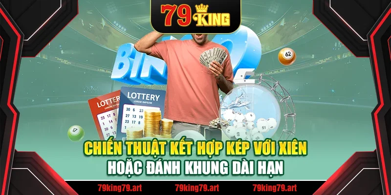 Chiến thuật kết hợp kép với xiên hoặc đánh khung dài hạn