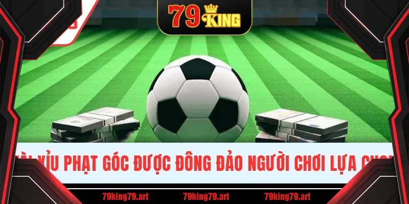 Cược Tài Xỉu phạt góc được đông đảo người lựa chọn