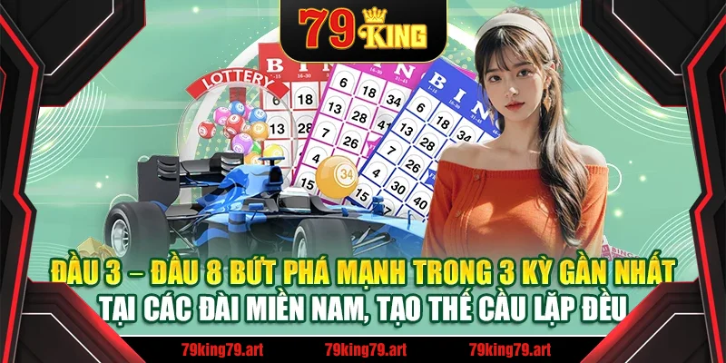 Đầu 3 – Đầu 8 bứt phá mạnh trong 3 kỳ gần nhất tại các đài miền Nam, tạo thế cầu lặp đều
