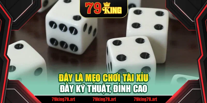 Đây là mẹo chơi tài xỉu đầy kỹ thuật, đỉnh cao