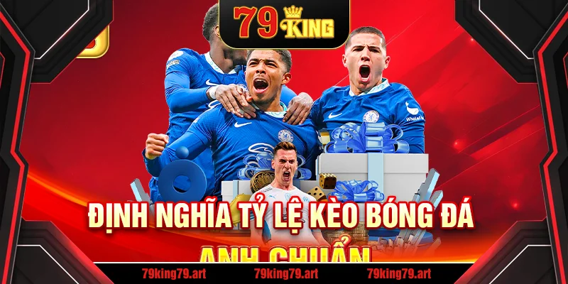 Định nghĩa tỷ lệ kèo bóng đá Anh chuẩn