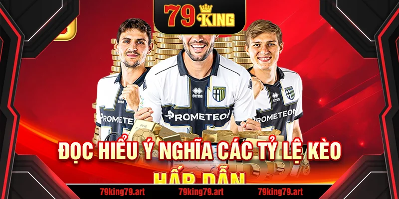Đọc hiểu ý nghĩa các tỷ lệ kèo hấp dẫn