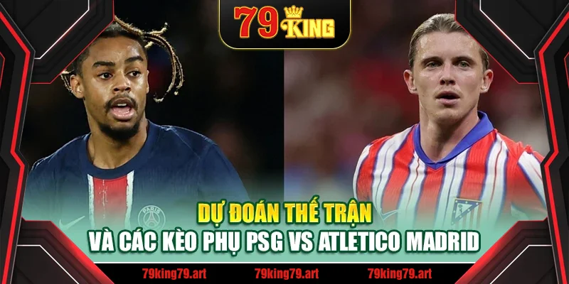 Dự đoán thế trận và các kèo phụ PSG vs Atletico Madrid
