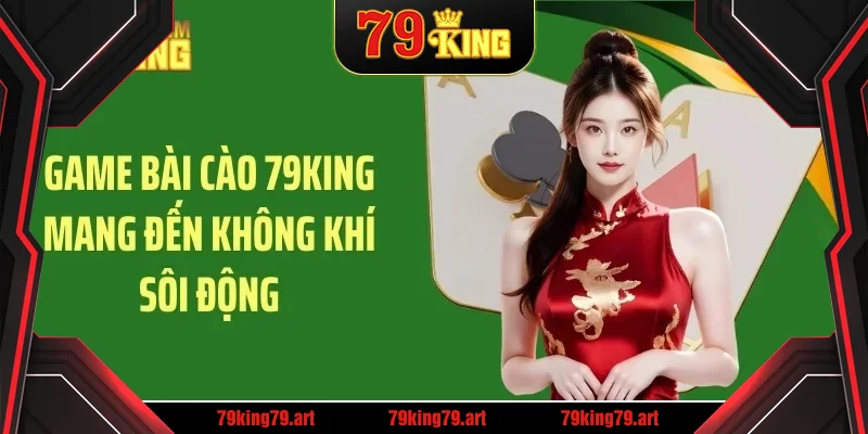 Game bài cào 79KING mang đến không khí sôi động
