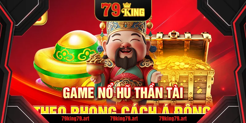 Game nổ hũ Thần Tài theo phong cách Á Đông