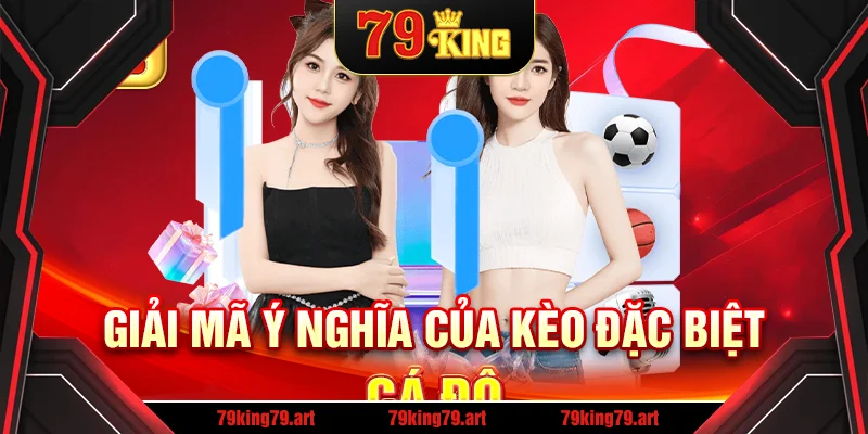 Giải mã ý nghĩa của kèo đặc biệt cá độ