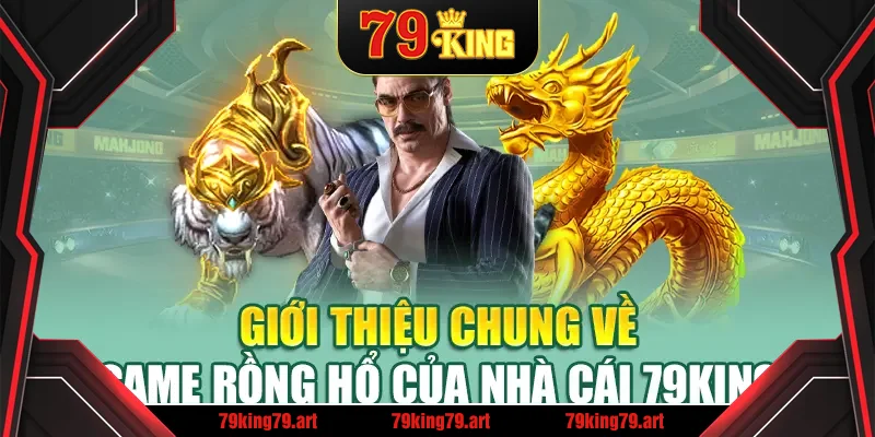 Giới thiệu chung về game Rồng Hổ của nhà cái 79King Giới thiệu chung về game Rồng Hổ của nhà cái 79King