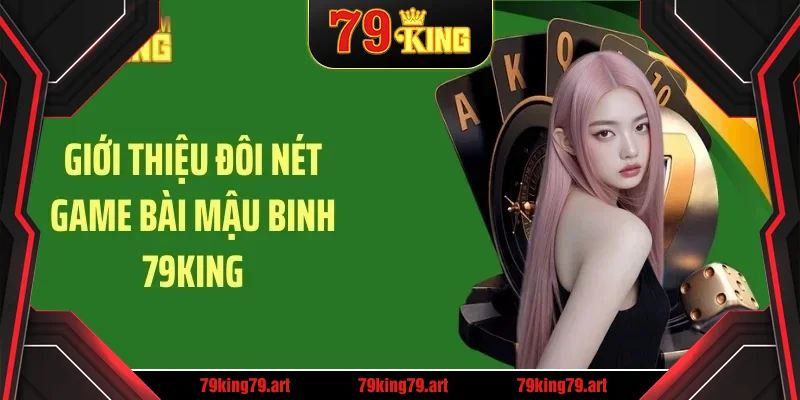 Giới thiệu đôi nét game bài mậu binh 79KING