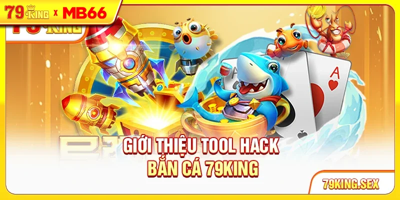 Giới thiệu tool hack bắn cá 79King Giới thiệu tool hack bắn cá 79King