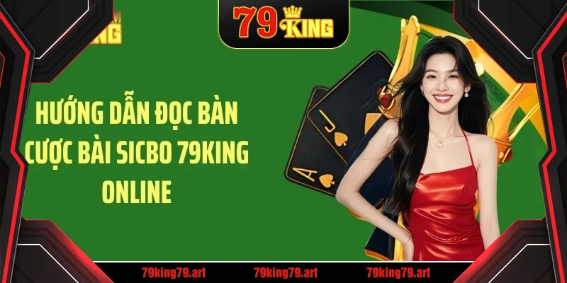Hướng dẫn đọc bàn cược bài sicbo 79KING online