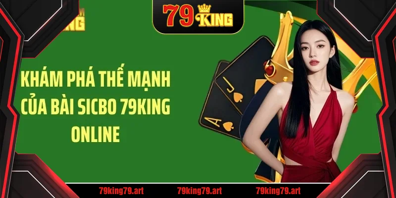 Khám phá thế mạnh của bài sicbo 79KING online