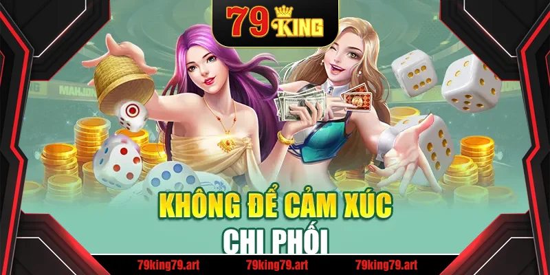 Không để cảm xúc chi phối