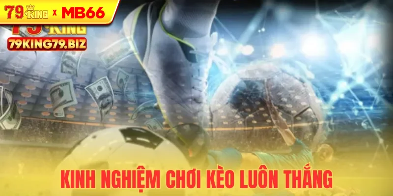Lời khuyên giúp bạn luôn thắng khi chơi kèo