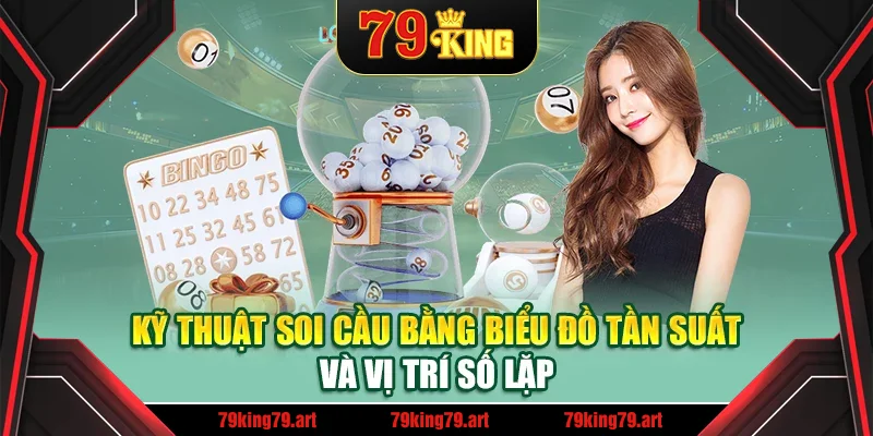Kỹ thuật soi cầu bằng biểu đồ tần suất và vị trí số lặp