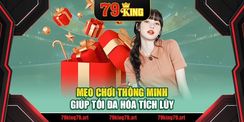 Mẹo chơi thông minh giúp tối đa hóa tích lũy