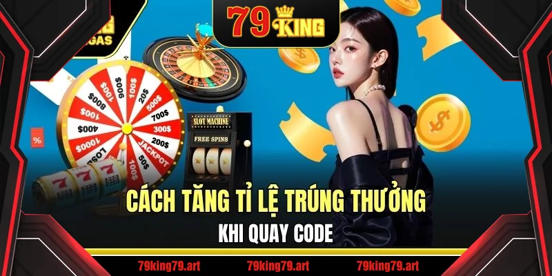 Một số cách tăng tỉ lệ trúng thưởng khi quay code