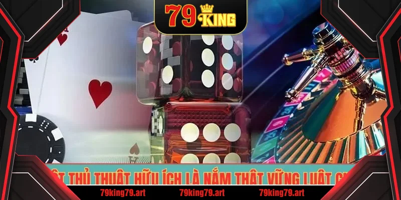 Một thủ thuật hữu ích là nắm thật vững luật chơi