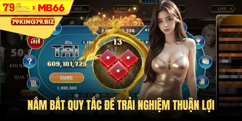 Nắm bắt quy tắc cơ bản để trải nghiệm thuận lợi