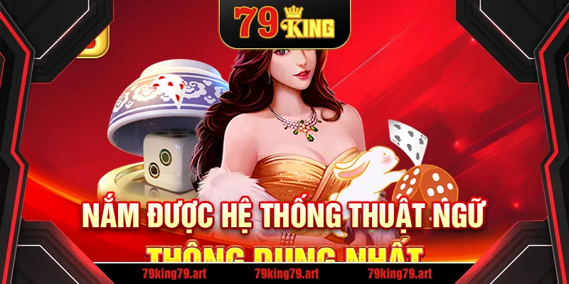 Nắm được hệ thống thuật ngữ thông dụng nhất