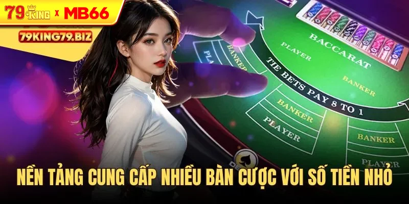 Nền tảng cung cấp bàn cược đa dạng với số tiền nhỏ