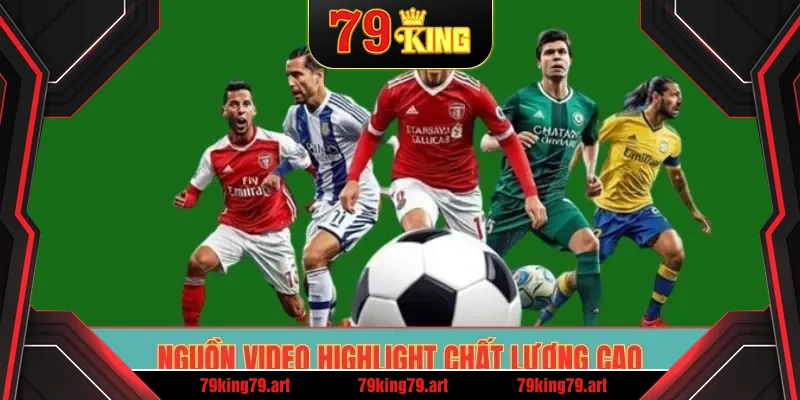 Nguồn video highlight chất lượng cao