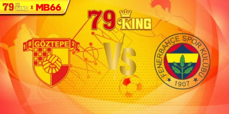 Nhận định Goztepe vs Fenerbahce, 1h30 ngày 17/08 – VĐQG Thổ Nhĩ Kỳ