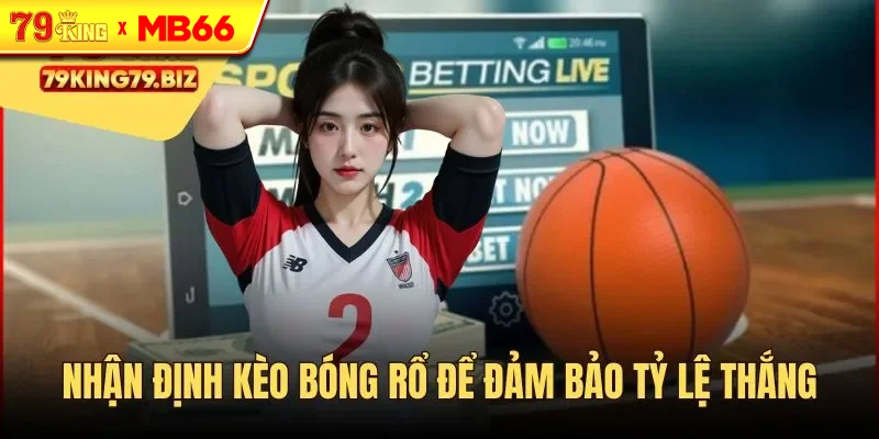 Nhận định kèo bóng rổ để đảm bảo tỷ lệ thắng