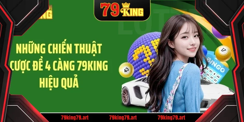 Những chiến thuật cược đề 4 càng 79KING hiệu quả Những chiến thuật cược đề 4 càng 79KING hiệu quả