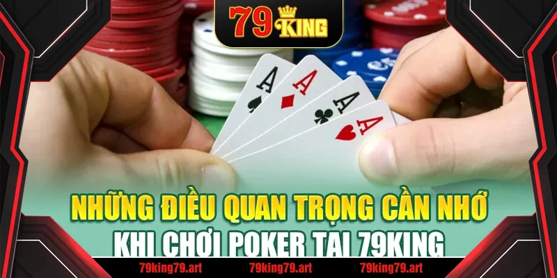 Những điều quan trọng cần nhớ khi chơi Poker tại 79King