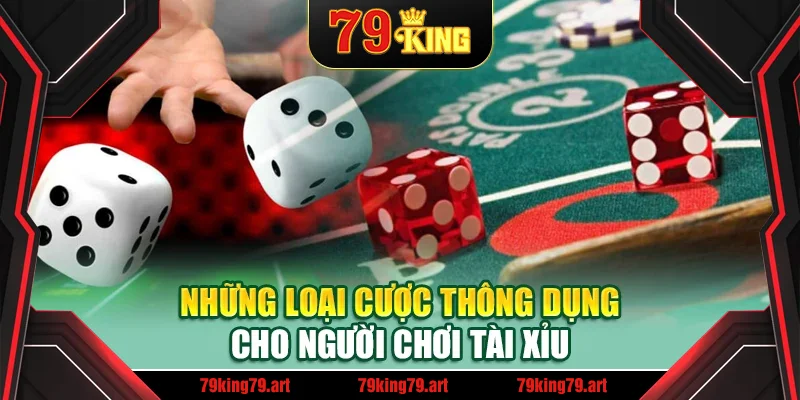 Những loại cược thông dụng cho người chơi tài xỉu