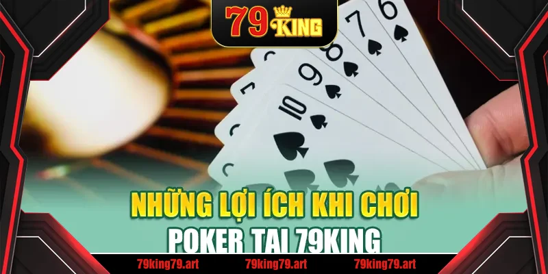 Những lợi ích khi chơi Poker tại 79King