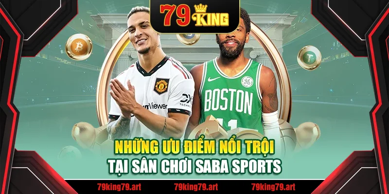 Những ưu điểm tại sân chơi Saba Sports