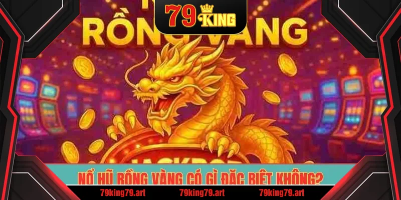 Nổ Hũ Rồng Vàng có gì đặc biệt không?